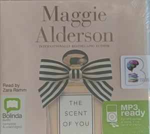 The Scent of You written by Maggie Alderson performed by Zara Ramm on MP3 CD (Unabridged)